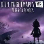Little Nightmares VR Altered Echoes cover